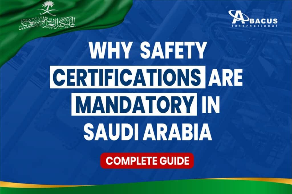 Why Safety Certifications Are Mandatory in Saudi Arabia